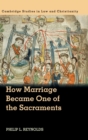 Image for How marriage became one of the sacraments  : the sacramental theology of marriage from its medieval origins to the Council of Trent