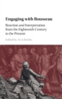 Image for Engaging with Rousseau  : reaction and interpretation from the eighteenth century to the present