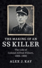 Image for The making of an SS killer  : the life of Colonel Alfred Filbert, 1905-1990