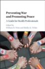 Image for Preventing war and promoting peace  : a guide for health professionals