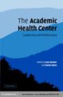 Image for The academic health center: leadership and performance