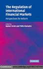 Image for The regulation of international financial markets: perspectives for reform