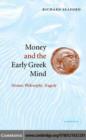 Image for Money and the early Greek mind: Homer, philosophy, tragedy