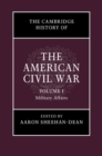 Image for The Cambridge History of the American Civil War: Volume 1, Military Affairs