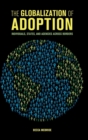 Image for The globalization of adoption  : individuals, states, and agencies across borders