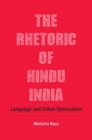 Image for The rhetoric of Hindu India  : language and urban nationalism