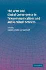 Image for The WTO and global convergence in telecommunications and audio-visual services