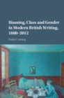 Image for Housing, Class and Gender in Modern British Writing, 1880–2012