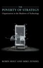 Image for The poverty of strategy  : organization in the shadows of technology