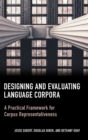 Image for Designing and evaluating language corpora  : a practical framework for corpus representativeness