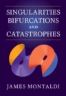 Image for Singularities, bifurcations and catastrophes
