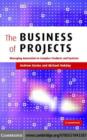 Image for The business of projects: managing innovation in complex products and systems