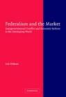 Image for Federalism and the market: intergovernmental conflict and economic reform in the developing world