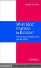 Image for Why not parties in Russia?: democracy, federalism, and the state