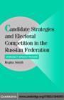 Image for Candidate strategies and electoral competition in the Russian Federation: democracy without foundation