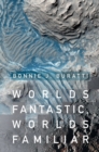 Image for Worlds fantastic, worlds familiar  : a guided tour of the solar system