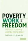 Image for Poverty, work, and freedom: political economy and the moral order