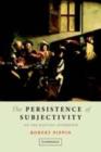 Image for The persistence of subjectivity: on the Kantian aftermath