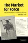 Image for The market for force: the consequences of privatizing security