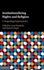 Image for Institutionalizing rights and religion  : competing supremacies