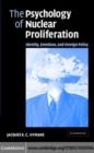 Image for The psychology of nuclear proliferation: identity, emotions and foreign policy