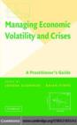 Image for Managing economic volatility and crises: a practitioner&#39;s guide