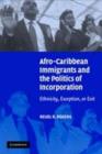 Image for Afro-Caribbean immigrants and the politics of incorporation: ethnicity, exception, or exit