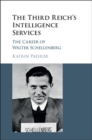 Image for The Third Reich&#39;s intelligence services  : the career of walter Schellenberg