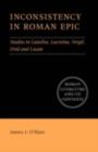 Image for Inconsistency in Roman epic: studies in Catullus, Lucretius, Vergil, Ovid and Lucan