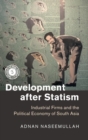 Image for Development after statism  : industrial firms and the political economy of South Asia