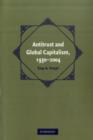 Image for Antitrust and global capitalism, 1930-2004
