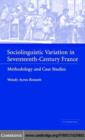 Image for Sociolinguistic variation in seventeenth-century France: methodology and case studies