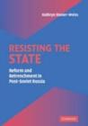 Image for Resisting the state: reform and retrenchment in post-Soviet Russia