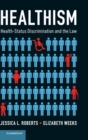 Image for Healthism  : health-status discrimination and the law