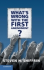 Image for What is wrong with the First Amendment?