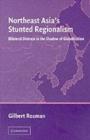 Image for Northeast Asia&#39;s stunted regionalism: bilateral distrust in the shadow of Globalization