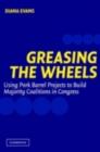 Image for Greasing the wheels: using pork barrel projects to build majority coalitions in Congress