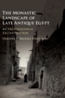 Image for The monastic landscape of late antique Egypt  : an archaeological reconstruction