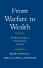 Image for From warfare to wealth  : the military origins of urban prosperity in Europe