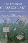 Image for The frame in classical art  : a cultural history