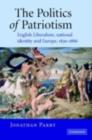 Image for The politics of patriotism: English liberalism, national identity and Europe, 1830-1886