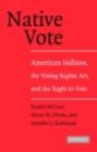 Image for Native vote: American Indians, the Voting Rights Act, and the right to vote