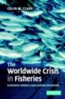 Image for The worldwide crisis in fisheries: economic models and human behavior