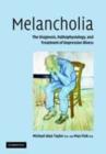 Image for Melancholia: the diagnosis, pathophysiology, and treatment of depressive illness