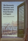Image for The Romantic Overture and Musical Form from Rossini to Wagner