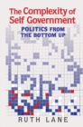 Image for The complexity of self government  : politics from the bottom up