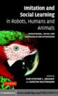 Image for Imitation and social learning in robots, humans and animals: behavioural, social and communicative dimensions