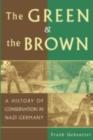 Image for The green and the brown: a history of conservation in Nazi Germany