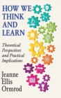 Image for How We Think and Learn : Theoretical Perspectives and Practical Implications