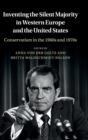 Image for Inventing the silent majority in Western Europe and the United States  : conservatism in the 1960s and 1970s